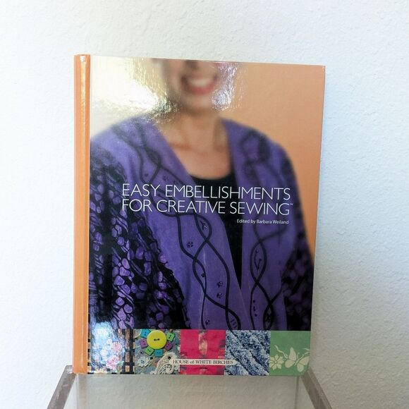 EASY EMBELLISHMENTS FOR CREATIVE SEWING Sew Projects Hardcover Book, 2007 - Picture 1 of 10